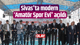 Sivas’ta modern ‘Amatör Spor Evi’ açıldı