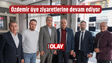 Özdemir üye ziyaretlerine devam ediyor