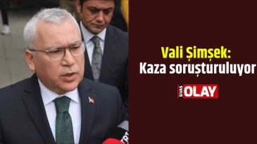 Vali Şimşek: “Kaza soruşturuluyor”
