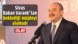 Sivas, Bakan Varank’tan beklediği müjdeyi alamadı