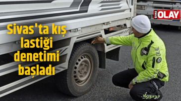 Sivas’ta kış lastiği denetimi başladı