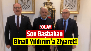 Son Başbakan Binali Yıldırım’a Ziyaret!