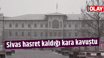 Sivas hasret kaldığı kara kavuştu