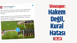 Sivasspor: “Hakem değil, kural hatasıdır”