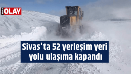 Sivas’ta 52 yerleşim yeri yolu ulaşıma kapandı