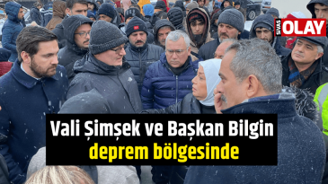 Vali Şimşek ve Başkan Bilgin deprem bölgesinde