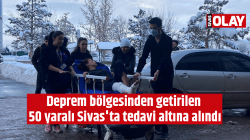 Deprem bölgesinden getirilen 50 yaralı Sivas’ta tedavi altına alındı