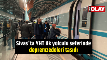 Sivas’ta YHT ilk yolculu seferinde depremzedeleri taşıdı