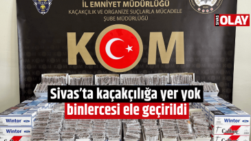 Sivas’ta kaçakçılığa yer yok, binlercesi ele geçirildi