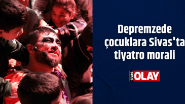 Depremzede çocuklara Sivas’ta tiyatro morali