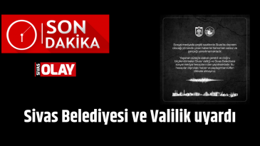 Sivas Belediyesi ve Valilik uyardı!