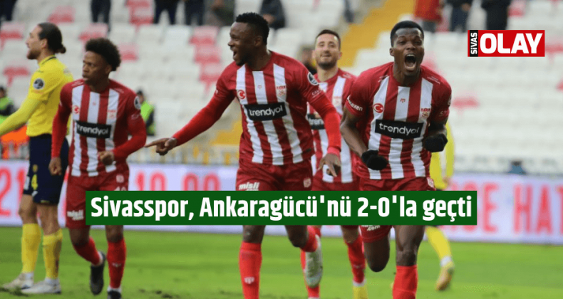 Sivasspor, Ankaragücü’nü 2-0’la geçti