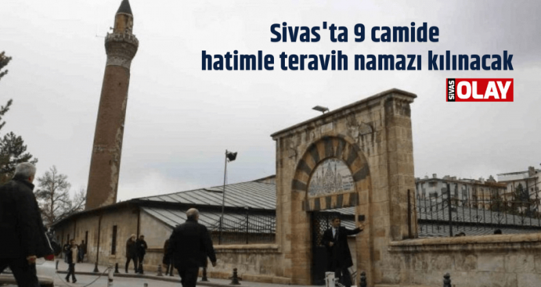 Sivas’ta 9 camide hatimle teravih namazı kılınacak