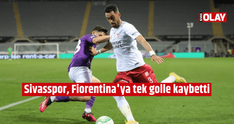 Sivasspor, Fiorentina’ya tek golle kaybetti
