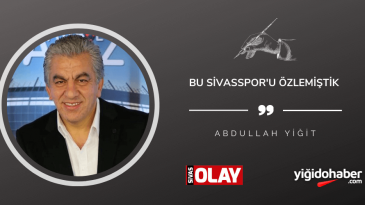 Bu Sivasspor’u özlemiştik