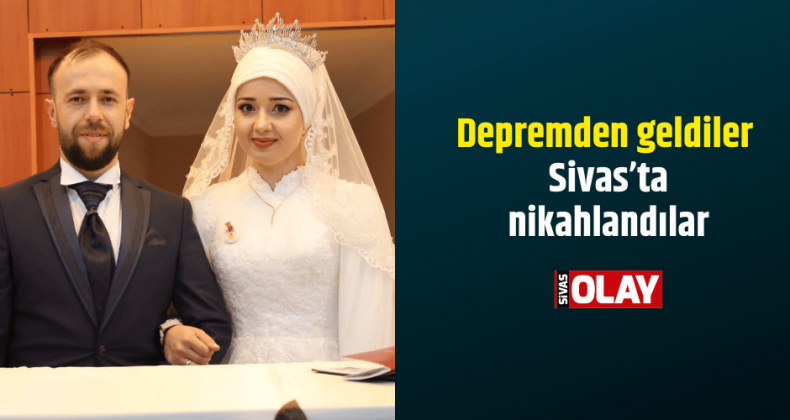 Depremden geldiler Sivas’ta nikahlandılar