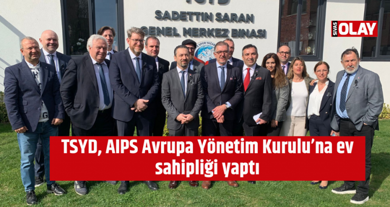 TSYD, AIPS Avrupa Yönetim Kurulu’na ev sahipliği yaptı