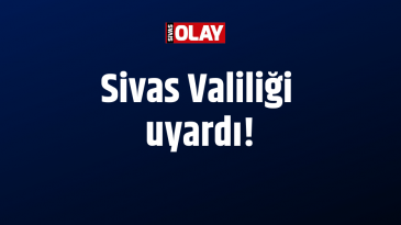 Sivas Valiliği uyardı!