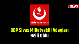 BBP Sivas Milletvekili Adayları Belli Oldu!