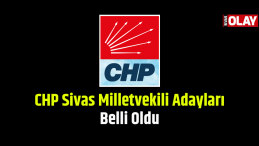 CHP Sivas Milletvekili Adayları Belli Oldu