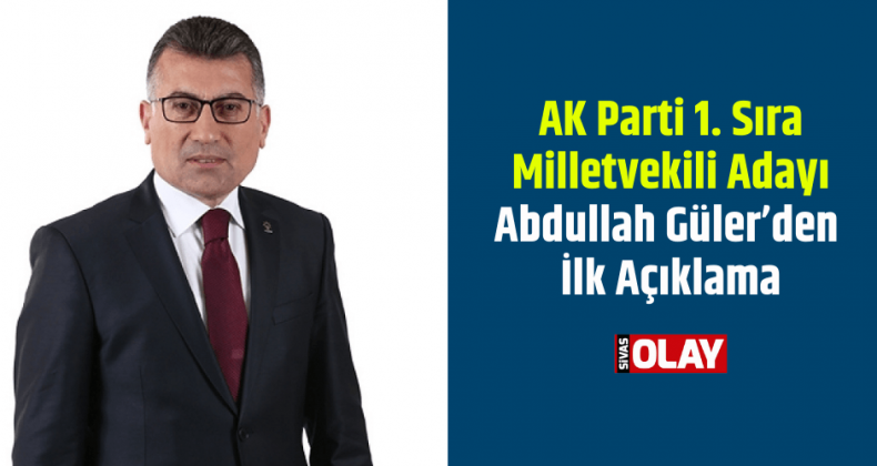 AK Parti Milletvekili Adayı Abdullah Güler’den İlk Açıklama