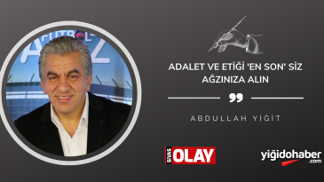 Adalet ve etiği ‘en son’ siz ağzınıza alın