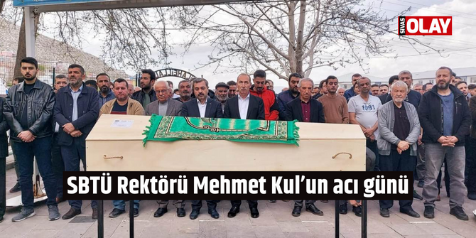 SBTÜ Rektörü Mehmet Kul’un acı günü