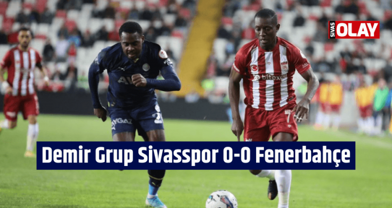 Demir Grup Sivasspor 0-0 Fenerbahçe