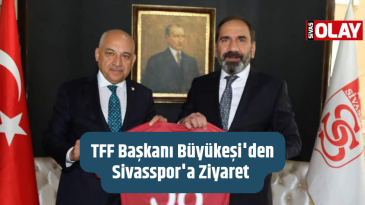 TFF Başkanı Büyükeşi’den Sivasspor’a Ziyaret