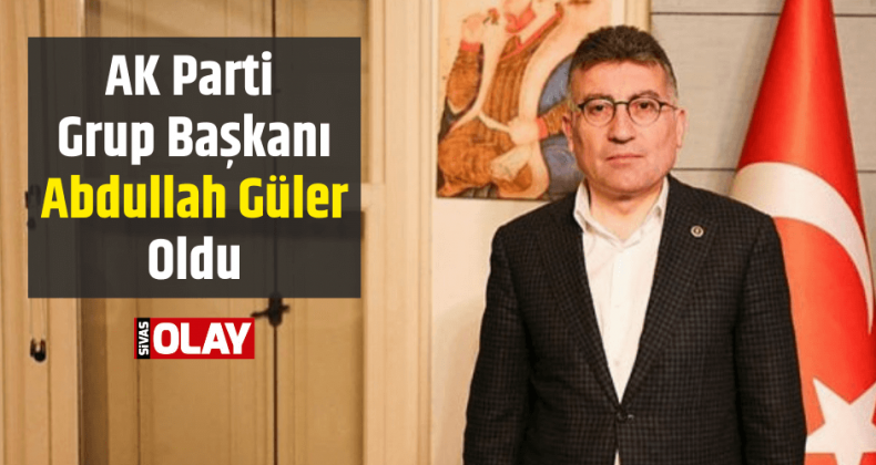 AK Parti Grup Başkanı Abdullah Güler Oldu!