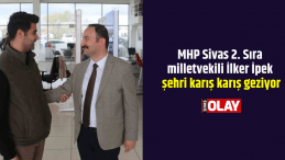 MHP Sivas 2. Sıra milletvekili İpek şehri karış karış geziyor