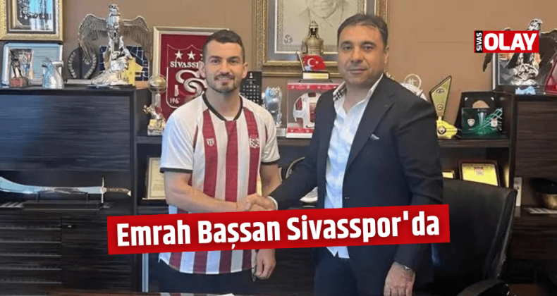 Emrah Başsan Sivasspor’da