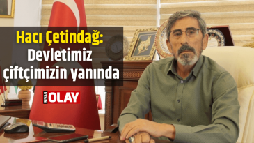 Çetindağ: Devletimiz çiftçimizin yanında