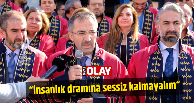 “İnsanlık dramına sessiz kalmayalım“