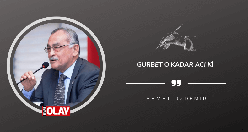 Gurbet o kadar acı ki