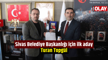Sivas Belediye Başkanlığı için ilk aday Turan Topgül