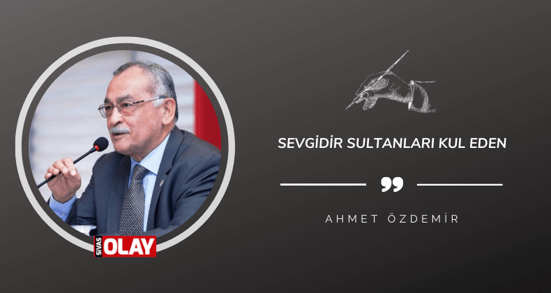 Sevgidir Sultanları Kul Eden