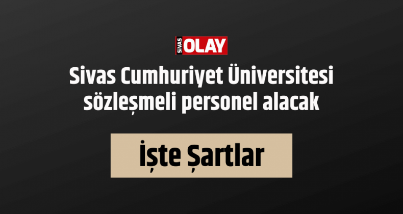Sivas Cumhuriyet Üniversitesi sözleşmeli personel alacak!