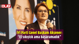 İYİ Parti Genel Başkanı Akşener: “El sıkıştık ama başaramadık”