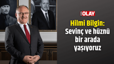 Bilgin: Sevinç ve hüznü bir arada yaşıyoruz