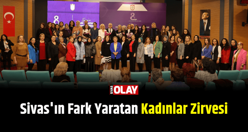 Sivas’ın Fark Yaratan Kadınlar Zirvesi