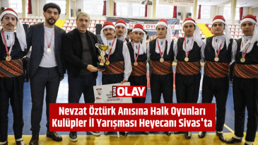 Nevzat Öztürk Anısına Halk Oyunları Kulüpler İl Yarışması Heyecanı Sivas’ta