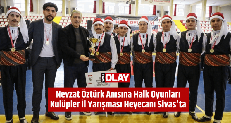 Nevzat Öztürk Anısına Halk Oyunları Kulüpler İl Yarışması Heyecanı Sivas’ta