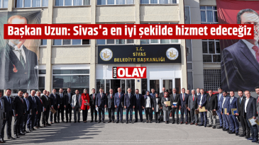 Başkan Uzun: Sivas’a en iyi şekilde hizmet edeceğiz
