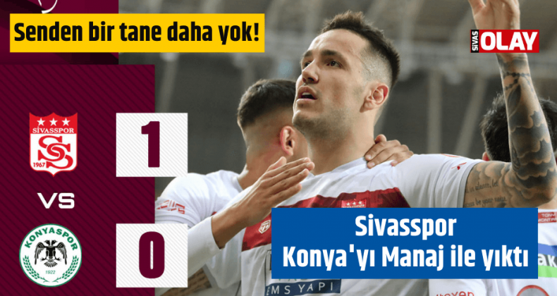 Sivasspor, Konya’yı Manaj ile yıktı!