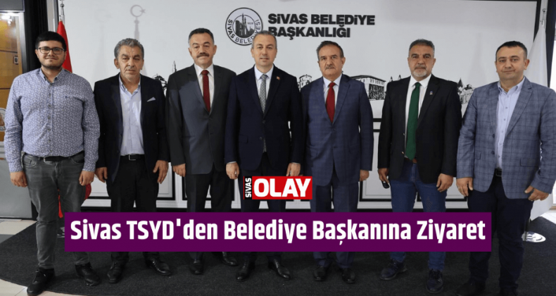 Sivas TSYD’den Belediye Başkanına Ziyaret