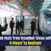 Yüksek Hızlı Tren İstanbul-Sivas seferleri 4 Mayıs’ta başlıyor