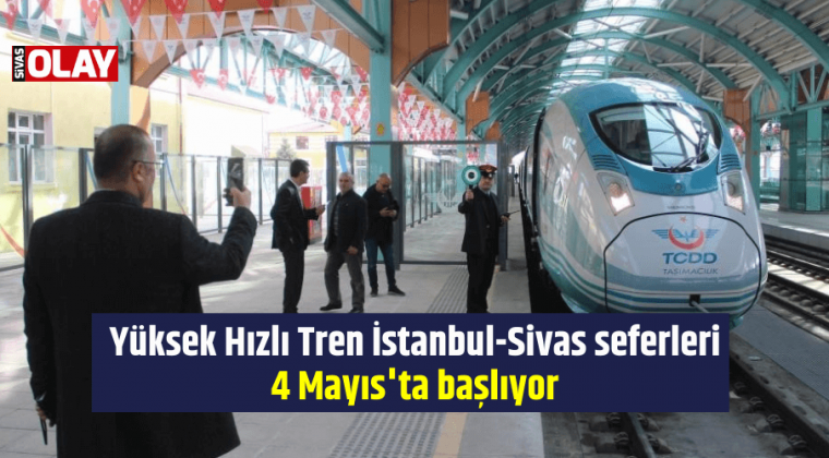 Yüksek Hızlı Tren İstanbul-Sivas seferleri 4 Mayıs’ta başlıyor