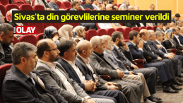 Sivas’ta din görevlilerine seminer verildi