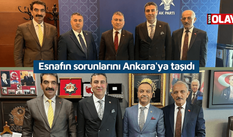 Esnafın sorunlarını Ankara’ya taşıdı